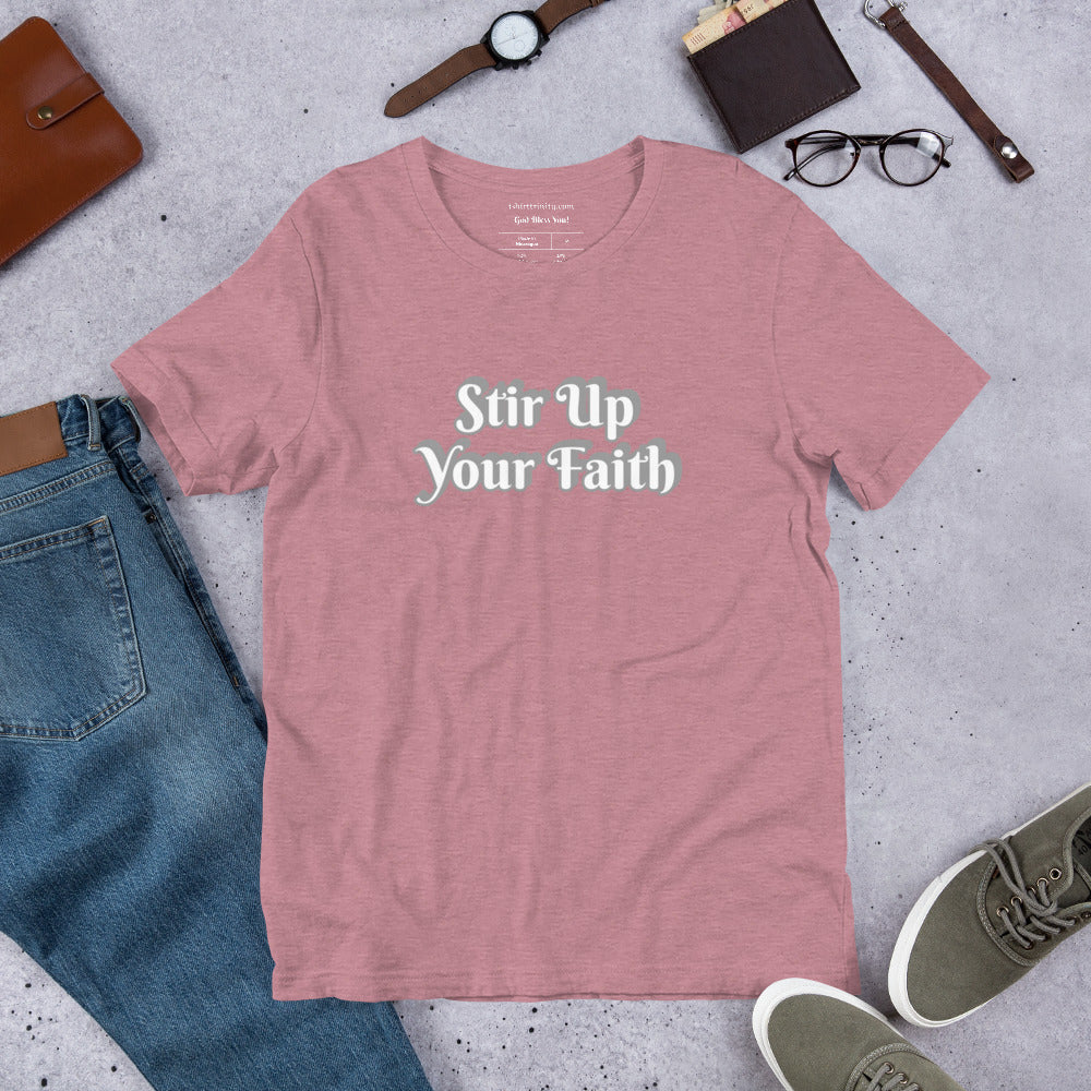 Stir Up Your Faith Short-Sleeve Unisex T-Shirt